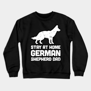 German Shepherd - Funny Stay At Home Dog Dad Crewneck Sweatshirt